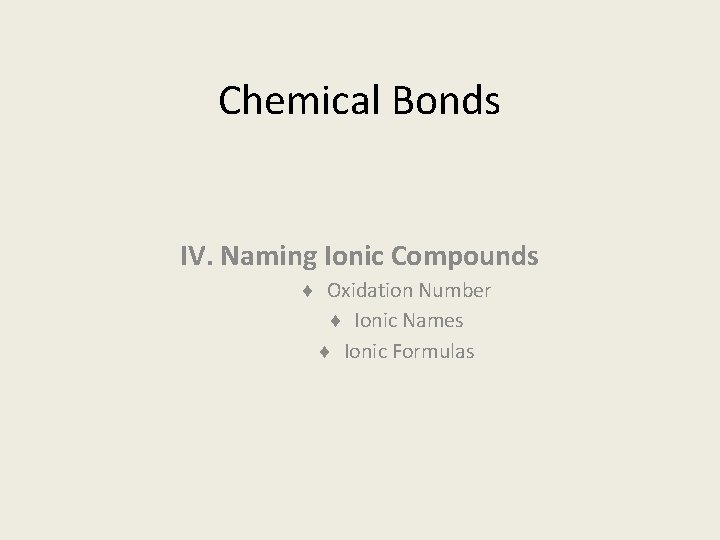Chemical Bonds IV. Naming Ionic Compounds ¨ Oxidation Number ¨ Ionic Names ¨ Ionic