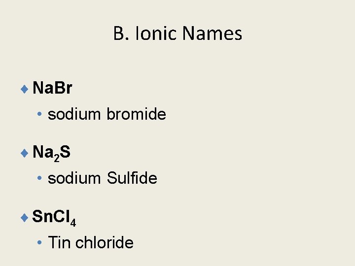 B. Ionic Names ¨ Na. Br • sodium bromide ¨ Na 2 S •