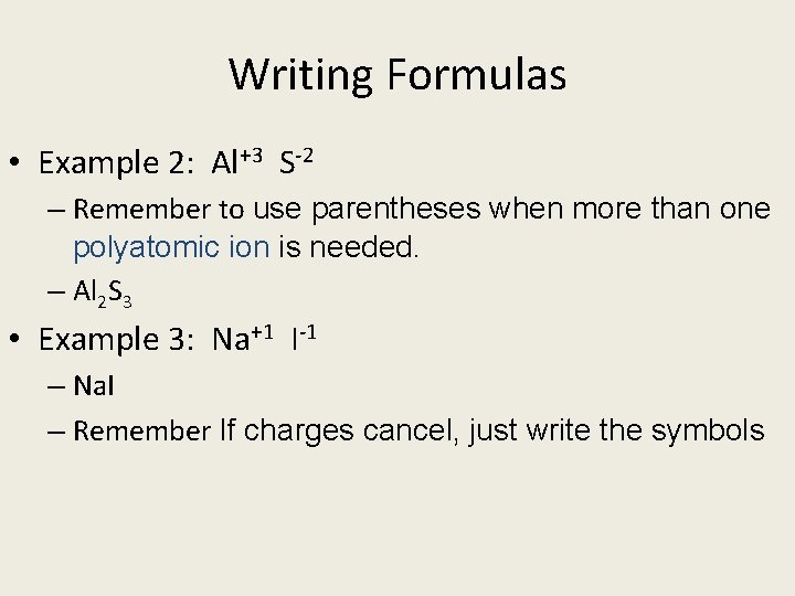 Writing Formulas • Example 2: Al+3 S-2 – Remember to use parentheses when more