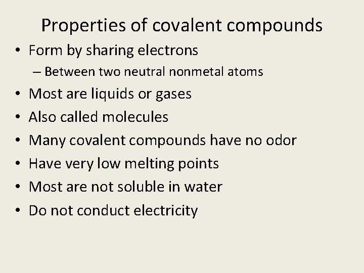 Properties of covalent compounds • Form by sharing electrons – Between two neutral nonmetal