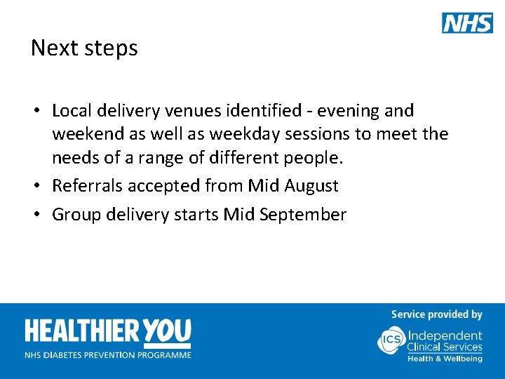 Next steps • Local delivery venues identified - evening and weekend as well as