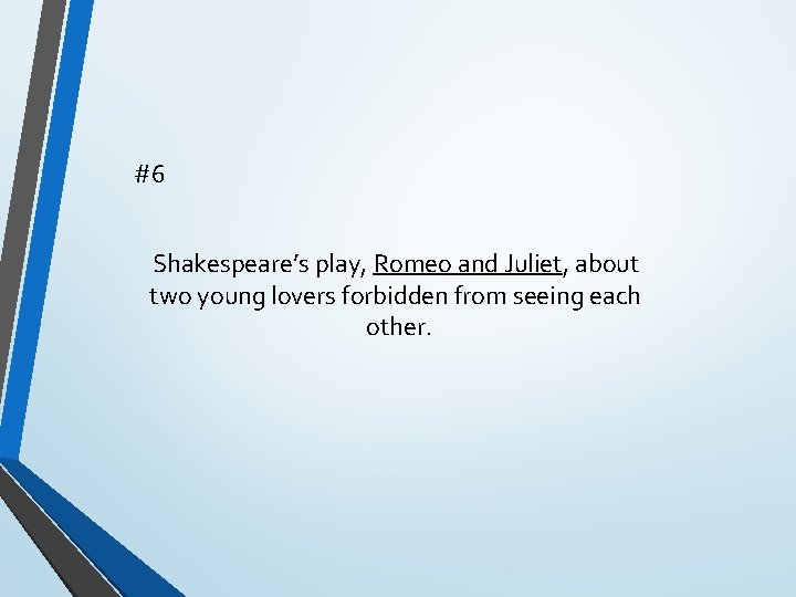 #6 Shakespeare’s play, Romeo and Juliet, about two young lovers forbidden from seeing each