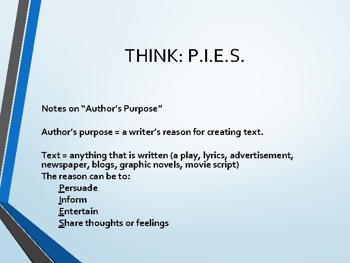 THINK: P. I. E. S. Notes on “Author’s Purpose” Author’s purpose = a writer’s