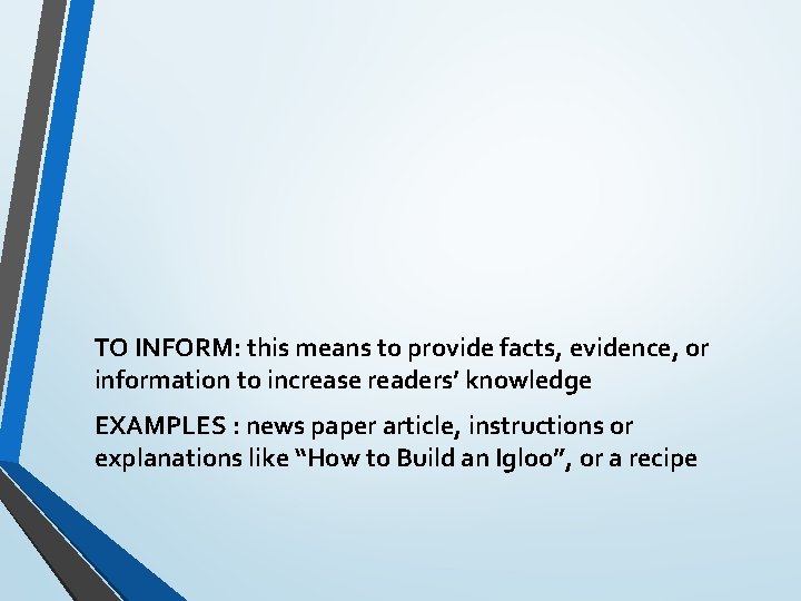 TO INFORM: this means to provide facts, evidence, or information to increase readers’ knowledge