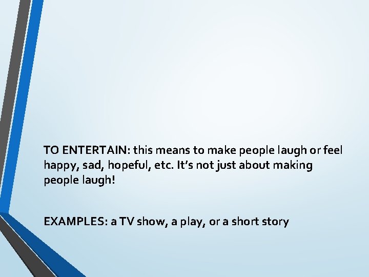 TO ENTERTAIN: this means to make people laugh or feel happy, sad, hopeful, etc.