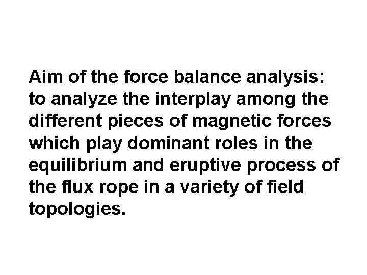 Aim of the force balance analysis: to analyze the interplay among the different pieces