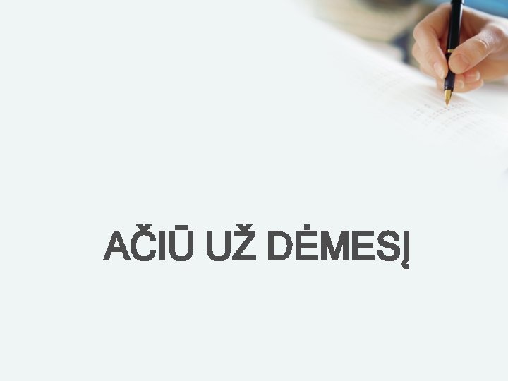 AČIŪ UŽ DĖMESĮ 