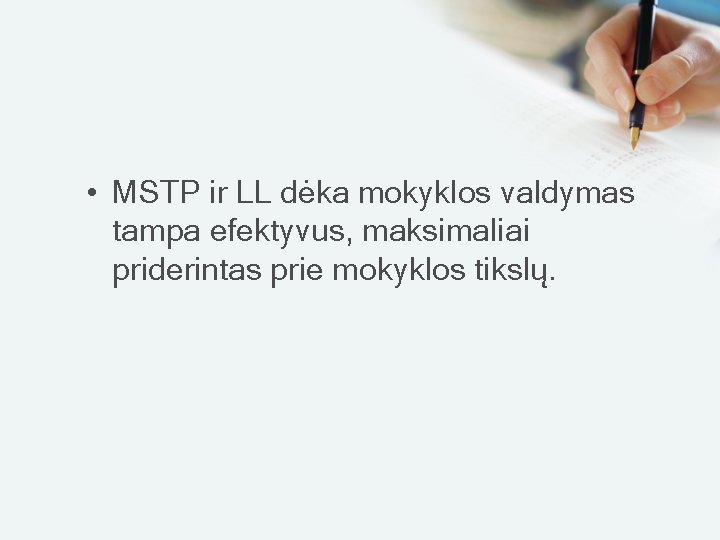  • MSTP ir LL dėka mokyklos valdymas tampa efektyvus, maksimaliai priderintas prie mokyklos