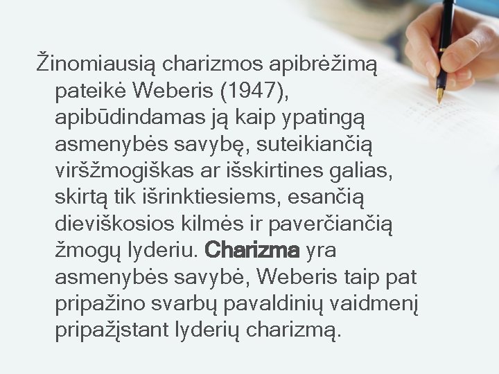 Žinomiausią charizmos apibrėžimą pateikė Weberis (1947), apibūdindamas ją kaip ypatingą asmenybės savybę, suteikiančią viršžmogiškas