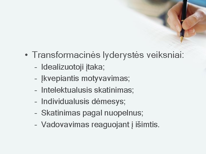  • Transformacinės lyderystės veiksniai: – – – Idealizuotoji įtaka; Įkvepiantis motyvavimas; Intelektualusis skatinimas;