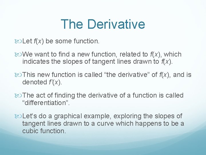 The Derivative Let f(x) be some function. We want to find a new function,