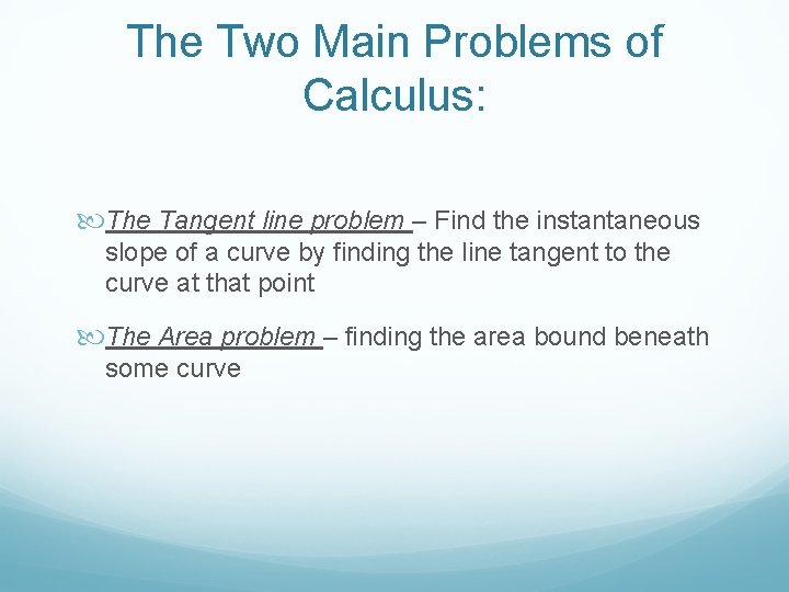 The Two Main Problems of Calculus: The Tangent line problem – Find the instantaneous