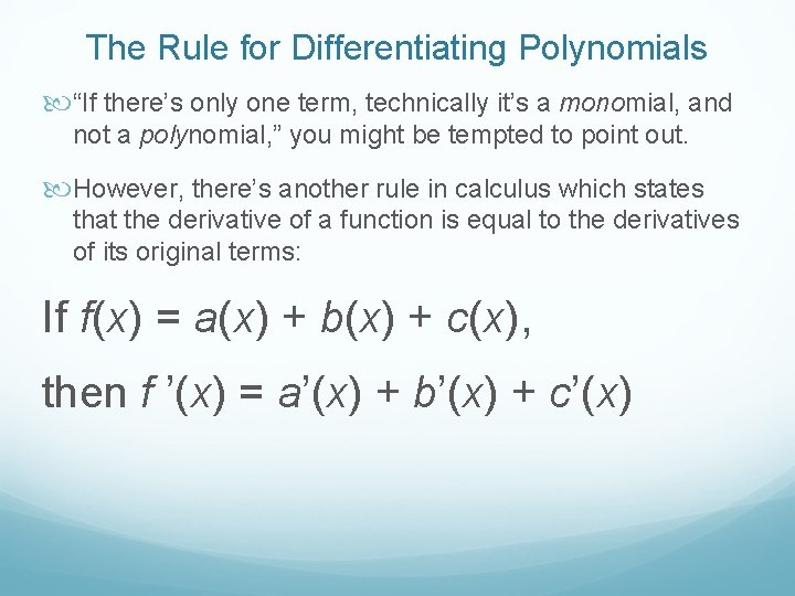 The Rule for Differentiating Polynomials “If there’s only one term, technically it’s a monomial,