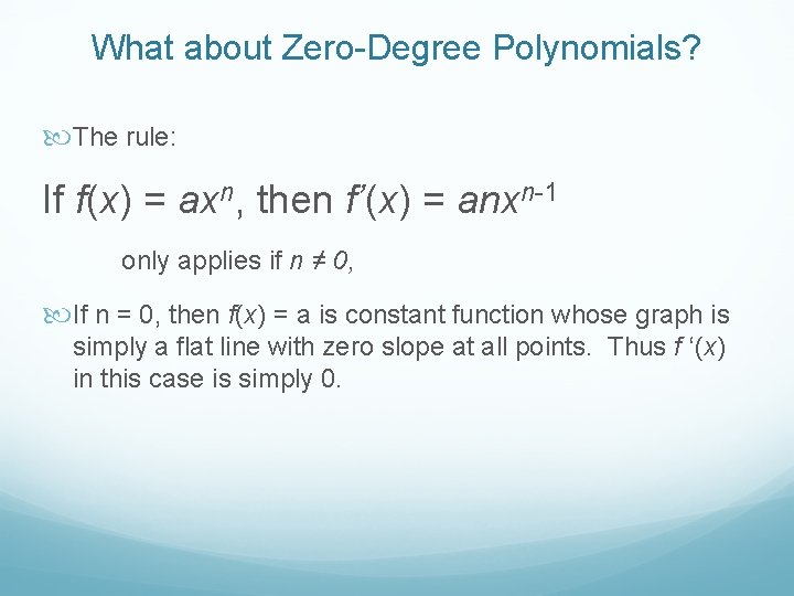 What about Zero-Degree Polynomials? The rule: If f(x) = axn, then f’(x) = anxn-1