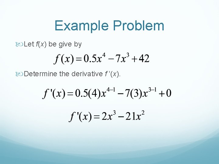 Example Problem Let f(x) be give by Determine the derivative f ’(x). 