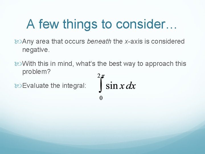 A few things to consider… Any area that occurs beneath the x-axis is considered
