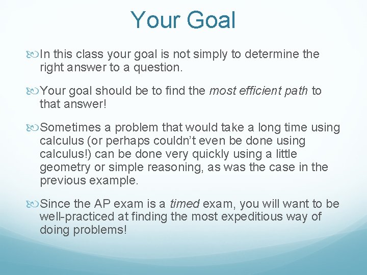 Your Goal In this class your goal is not simply to determine the right