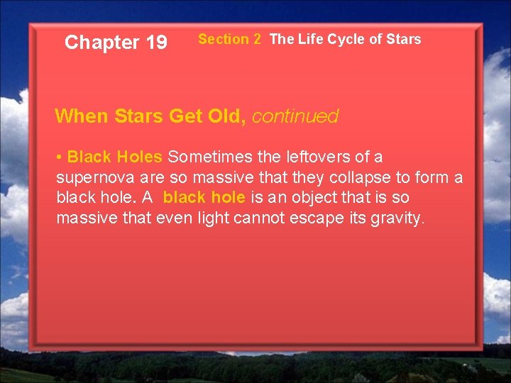 Chapter 19 Section 2 The Life Cycle of Stars When Stars Get Old, continued