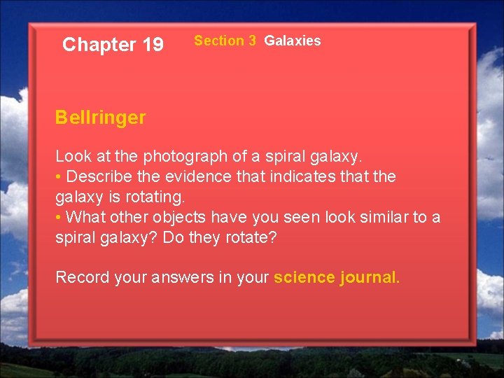 Chapter 19 Section 3 Galaxies Bellringer Look at the photograph of a spiral galaxy.