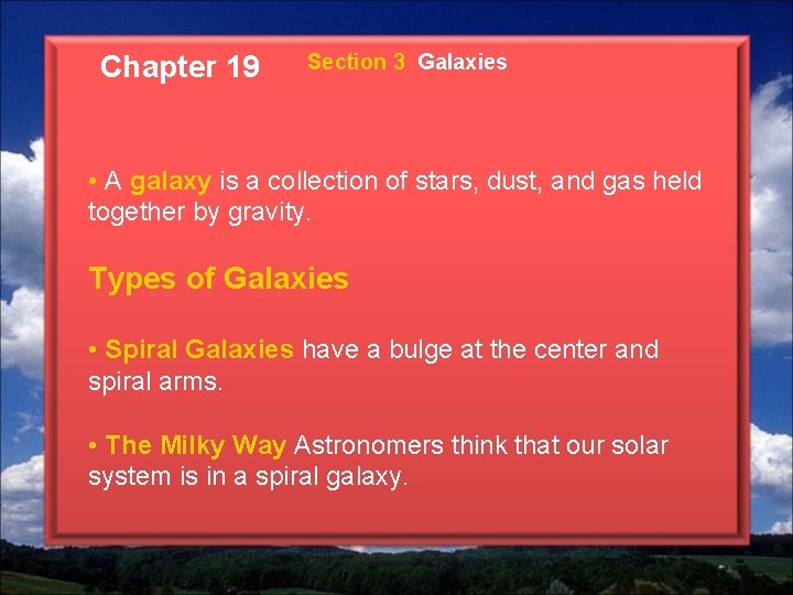 Chapter 19 Section 3 Galaxies • A galaxy is a collection of stars, dust,