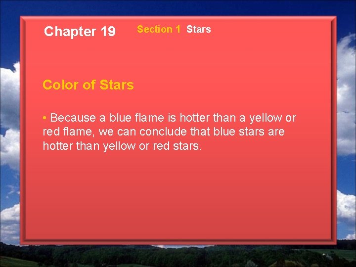 Chapter 19 Section 1 Stars Color of Stars • Because a blue flame is