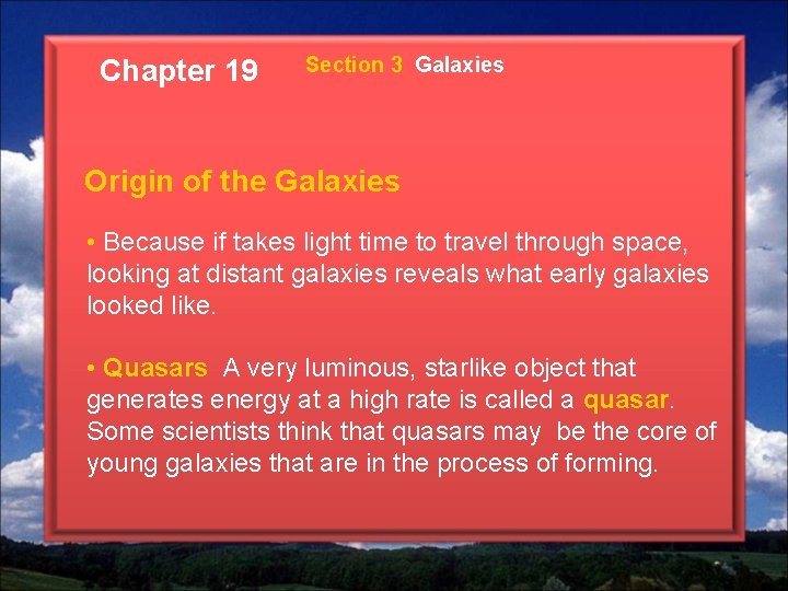 Chapter 19 Section 3 Galaxies Origin of the Galaxies • Because if takes light