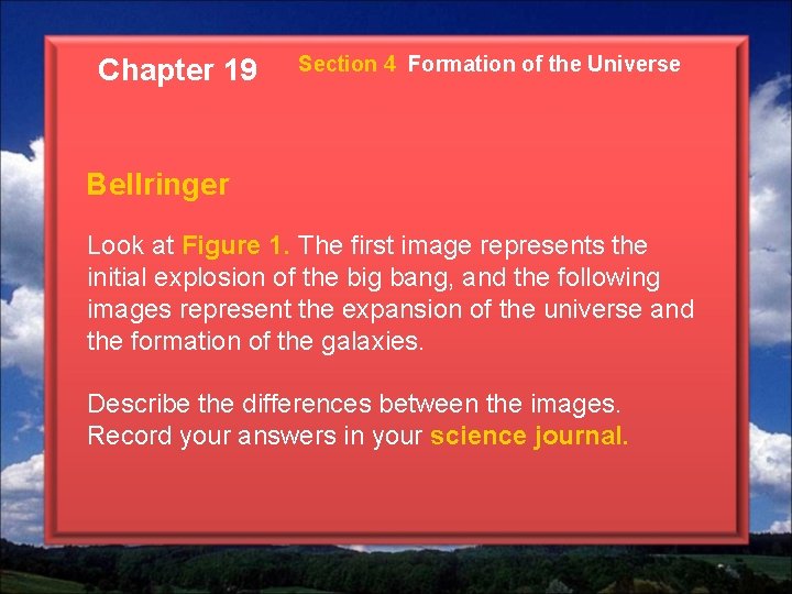 Chapter 19 Section 4 Formation of the Universe Bellringer Look at Figure 1. The