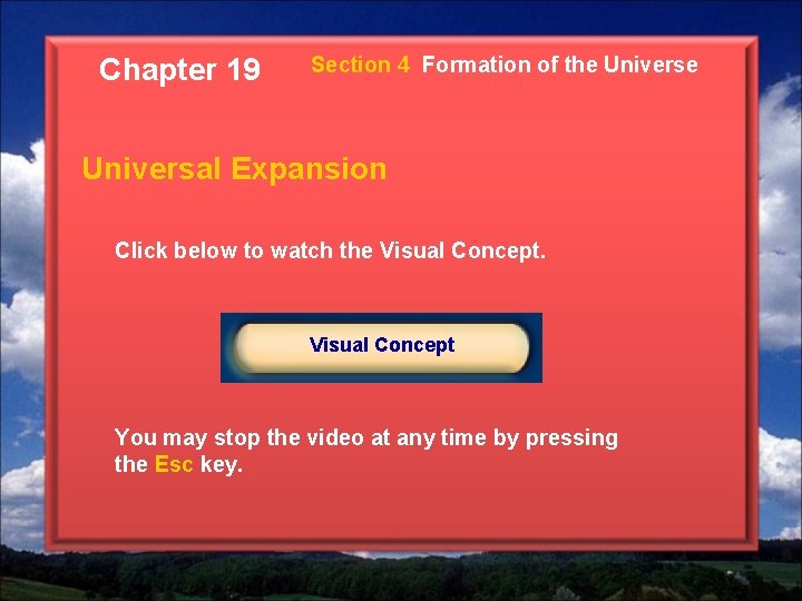 Chapter 19 Section 4 Formation of the Universal Expansion Click below to watch the