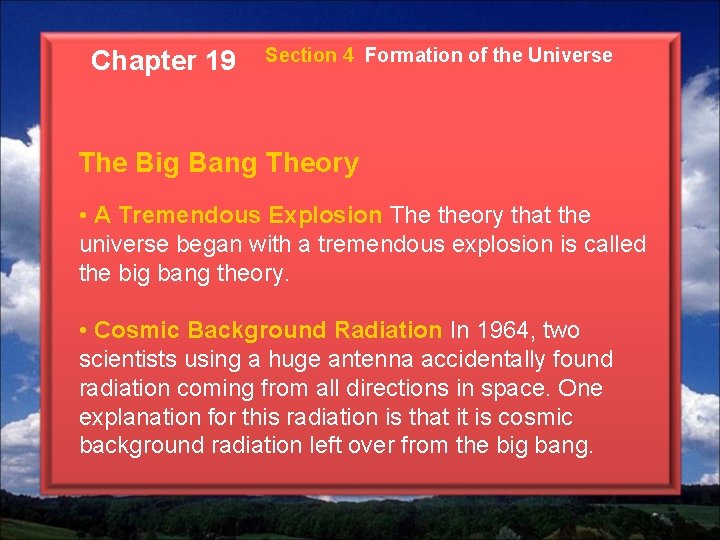 Chapter 19 Section 4 Formation of the Universe The Big Bang Theory • A