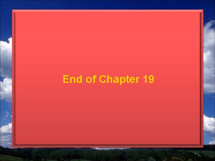 End of Chapter 19 