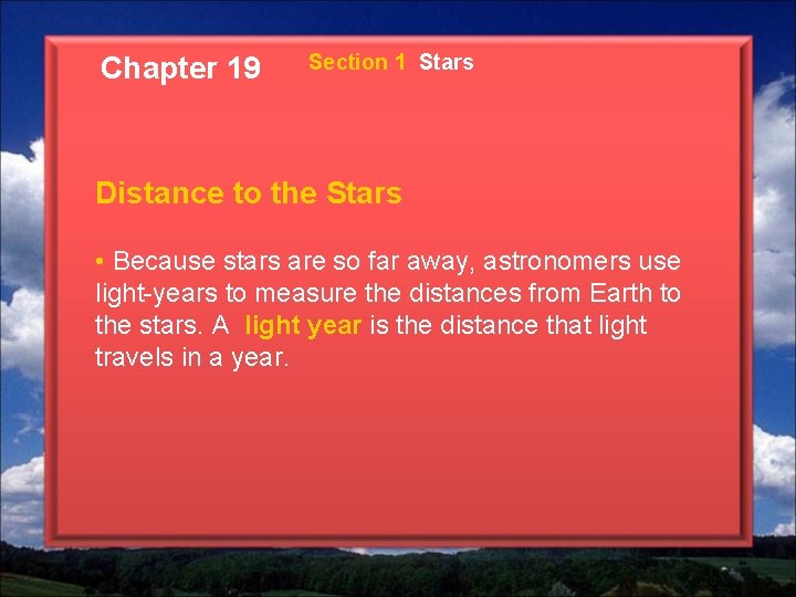 Chapter 19 Section 1 Stars Distance to the Stars • Because stars are so