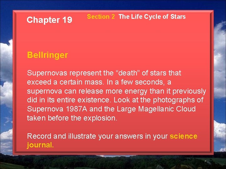 Chapter 19 Section 2 The Life Cycle of Stars Bellringer Supernovas represent the “death”