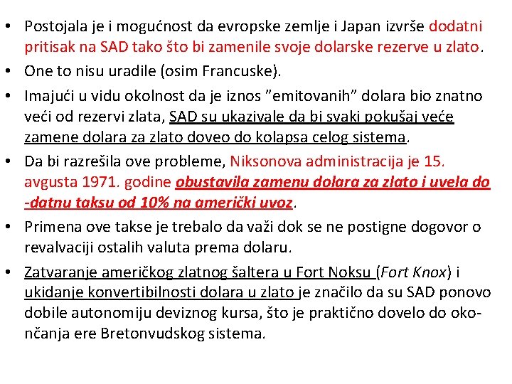  • Postojala je i mogućnost da evropske zemlje i Japan izvrše dodatni pritisak