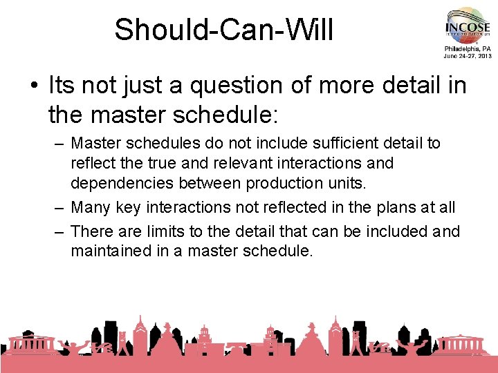 Should-Can-Will • Its not just a question of more detail in the master schedule: