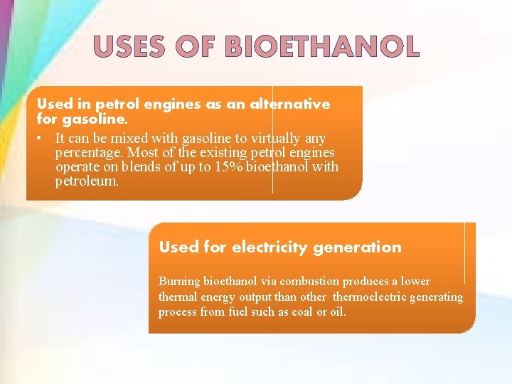 USES OF BIOETHANOL Used in petrol engines as an alternative for gasoline. • It