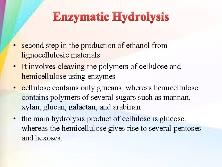 Enzymatic Hydrolysis • second step in the production of ethanol from lignocellulosic materials •