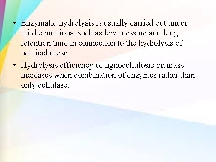  • Enzymatic hydrolysis is usually carried out under mild conditions, such as low
