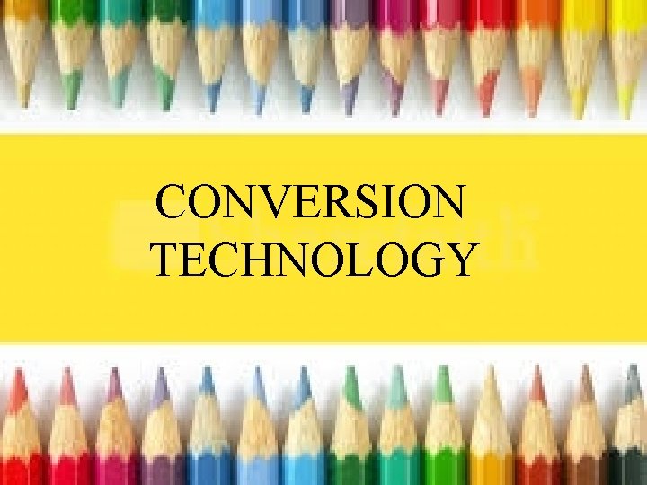 CONVERSION TECHNOLOGY 