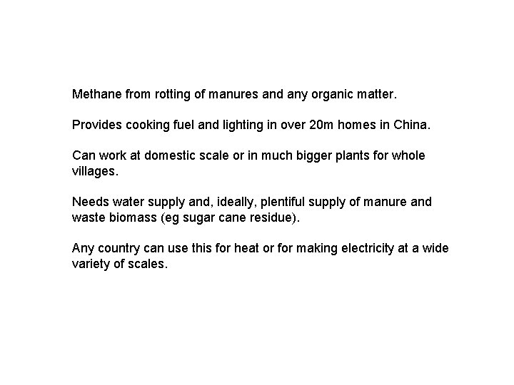 Methane from rotting of manures and any organic matter. Provides cooking fuel and lighting