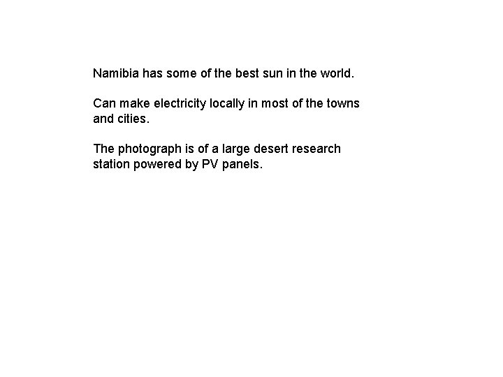 Namibia has some of the best sun in the world. Can make electricity locally