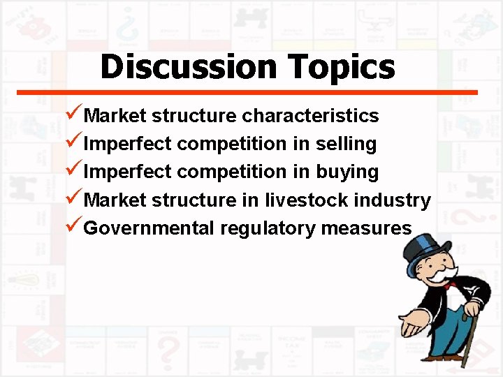 Discussion Topics üMarket structure characteristics üImperfect competition in selling üImperfect competition in buying üMarket