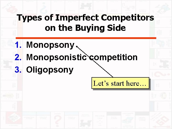 Types of Imperfect Competitors on the Buying Side 1. Monopsony 2. Monopsonistic competition 3.