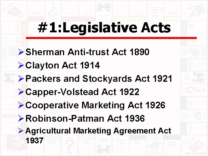 #1: Legislative Acts Ø Sherman Anti-trust Act 1890 Ø Clayton Act 1914 Ø Packers