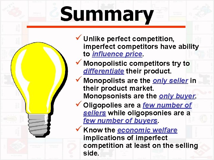 Summary ü Unlike perfect competition, imperfect competitors have ability to influence price. ü Monopolistic