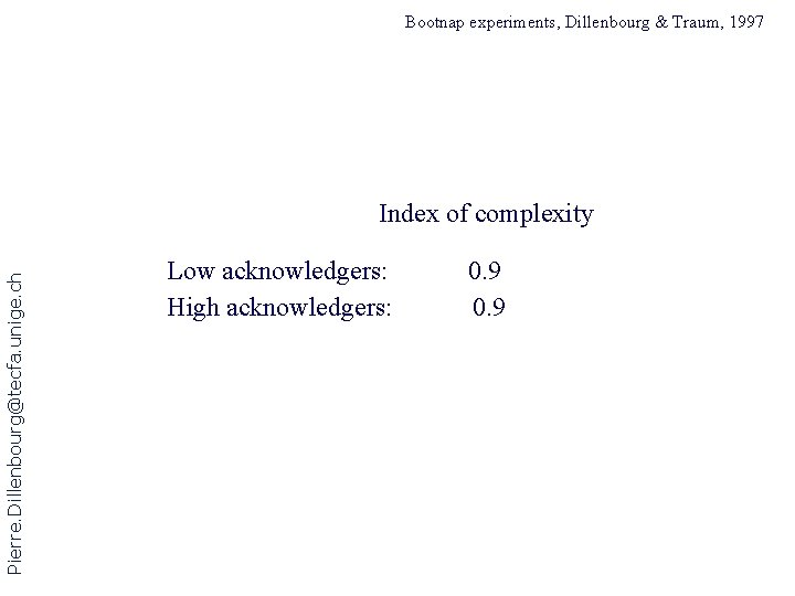 Bootnap experiments, Dillenbourg & Traum, 1997 Pierre. Dillenbourg@tecfa. unige. ch Index of complexity Low