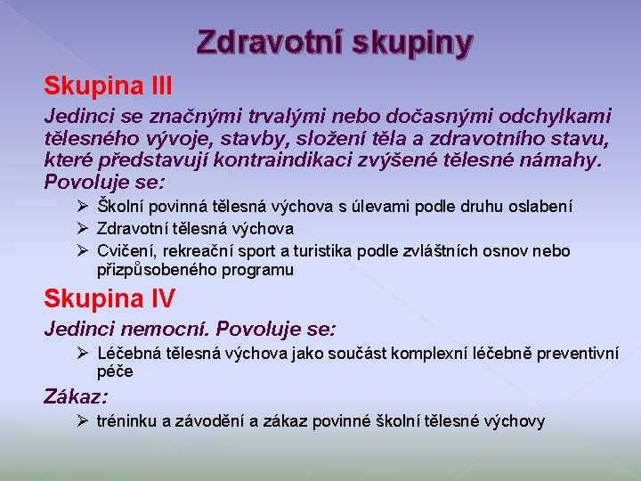 Zdravotní skupiny Skupina III Jedinci se značnými trvalými nebo dočasnými odchylkami tělesného vývoje, stavby,