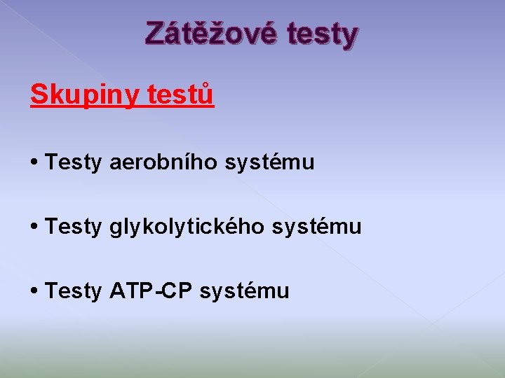 Zátěžové testy Skupiny testů • Testy aerobního systému • Testy glykolytického systému • Testy