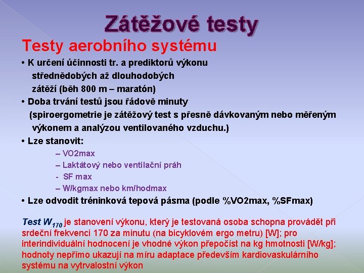 Zátěžové testy Testy aerobního systému • K určení účinnosti tr. a prediktorů výkonu střednědobých