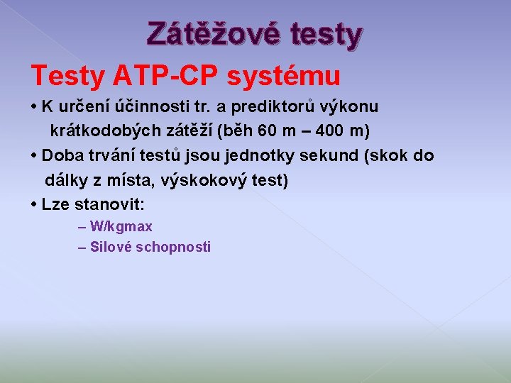 Zátěžové testy Testy ATP-CP systému • K určení účinnosti tr. a prediktorů výkonu krátkodobých