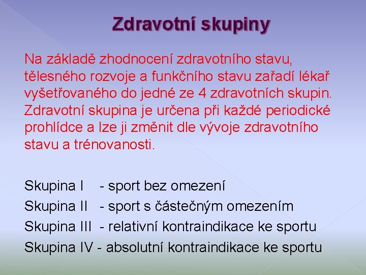 Zdravotní skupiny Na základě zhodnocení zdravotního stavu, tělesného rozvoje a funkčního stavu zařadí lékař